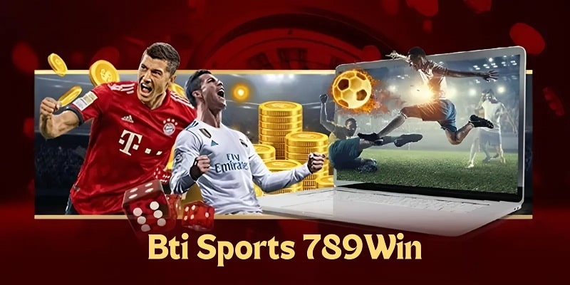 Bti Sports 789Win là sân chơi lý tưởng để cá cược thể thao