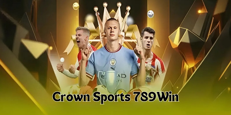 Crown Sports 789Win là điểm đến chất lượng với mọi tín đồ thể thao