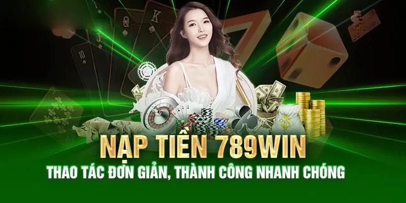 Chọn hình thức nạp tiền 789Win phù hợp với điều kiện